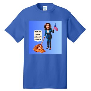 Mop The Floor With Him Kamala! Tall T-Shirt