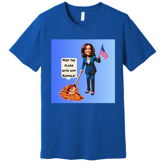 Mop The Floor With Him Kamala! Premium T-Shirt