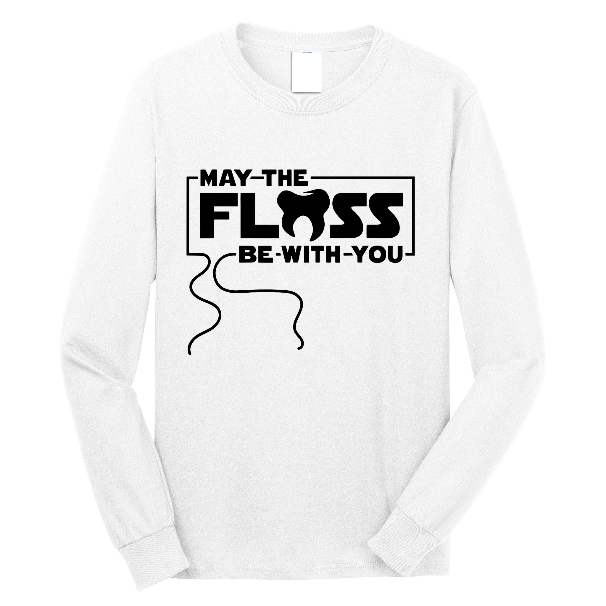 May The Floss Be With You Dentist Dentistry Dental Long Sleeve Shirt