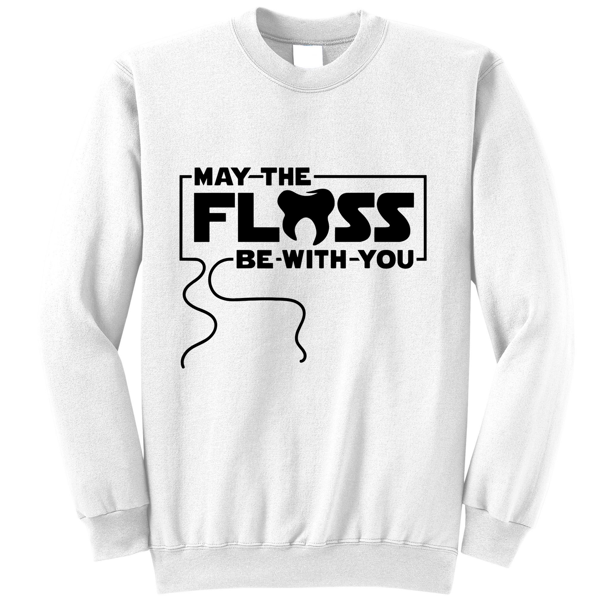 May The Floss Be With You Dentist Dentistry Dental Sweatshirt
