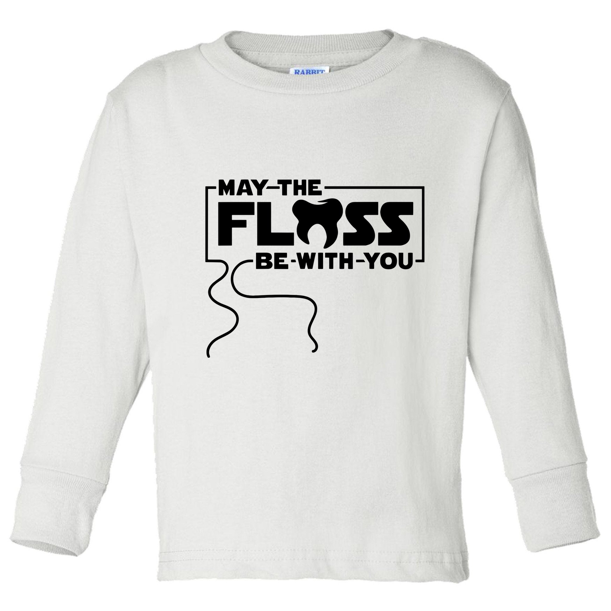 May The Floss Be With You Dentist Dentistry Dental Toddler Long Sleeve Shirt
