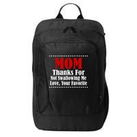 Mom Thanks For Not Swallowing Me Love Your Favorite City Backpack
