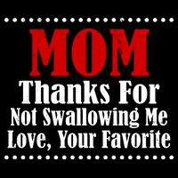 Mom Thanks For Not Swallowing Me Love Your Favorite Bag
