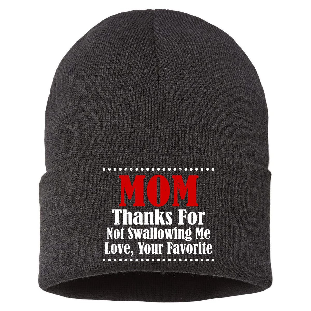 Mom Thanks For Not Swallowing Me Love Your Favorite Sustainable Knit Beanie