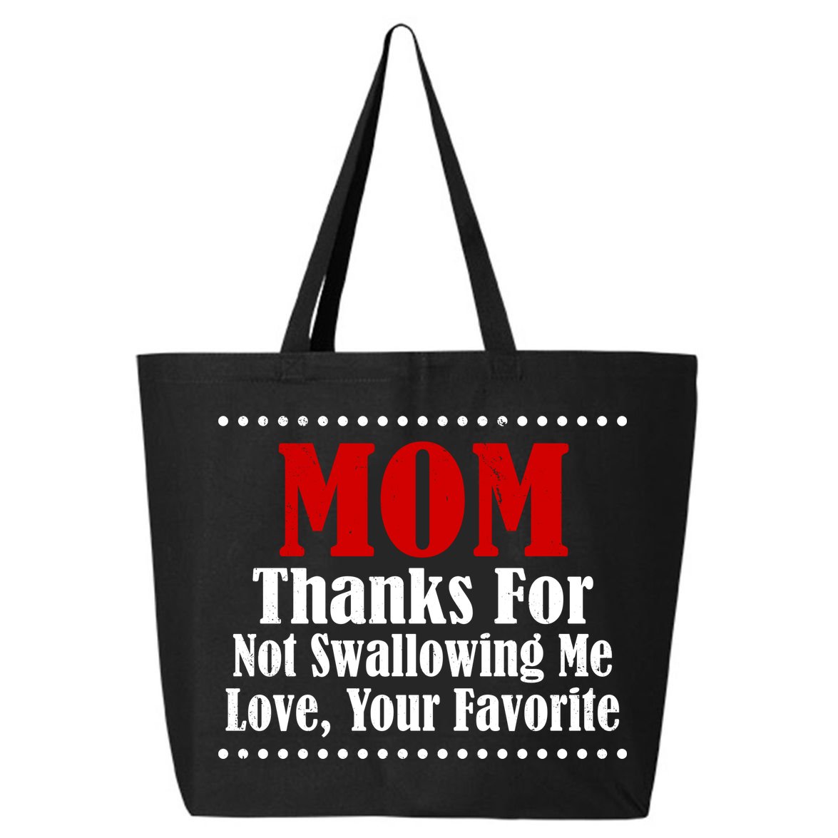 Mom Thanks For Not Swallowing Me Love Your Favorite 25L Jumbo Tote