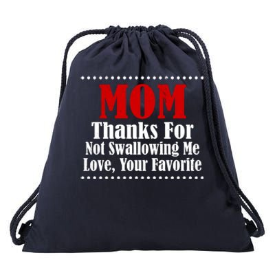 Mom Thanks For Not Swallowing Me Love Your Favorite Drawstring Bag