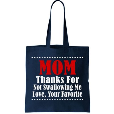 Mom Thanks For Not Swallowing Me Love Your Favorite Tote Bag