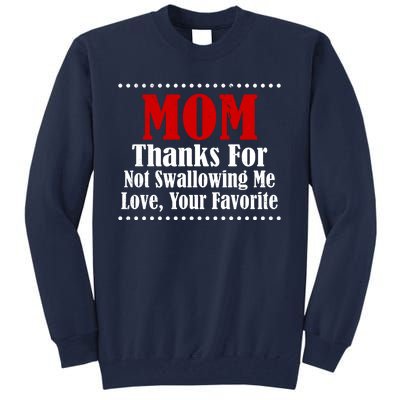 Mom Thanks For Not Swallowing Me Love Your Favorite Tall Sweatshirt