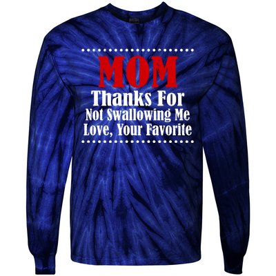 Mom Thanks For Not Swallowing Me Love Your Favorite Tie-Dye Long Sleeve Shirt