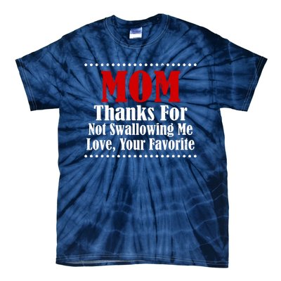 Mom Thanks For Not Swallowing Me Love Your Favorite Tie-Dye T-Shirt