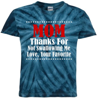 Mom Thanks For Not Swallowing Me Love Your Favorite Kids Tie-Dye T-Shirt