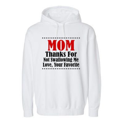 Mom Thanks For Not Swallowing Me Love Your Favorite Garment-Dyed Fleece Hoodie