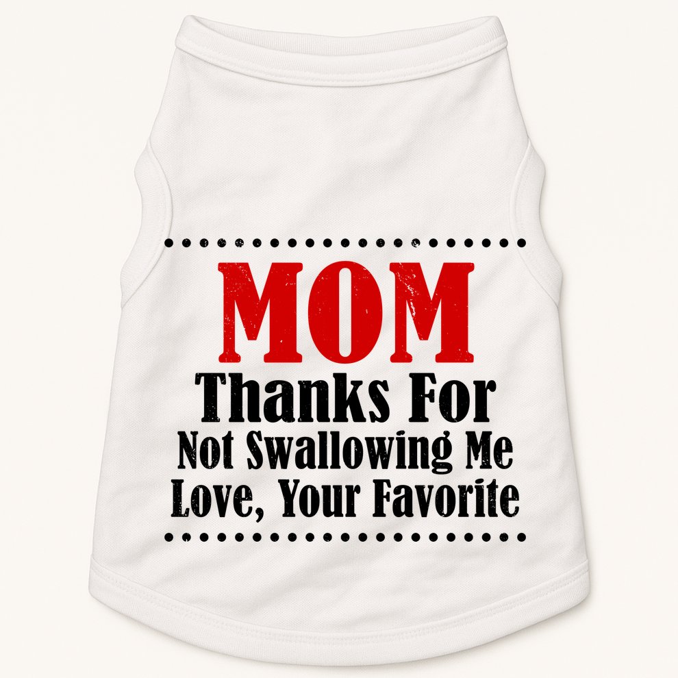 Mom Thanks For Not Swallowing Me Love Your Favorite Doggie Tank
