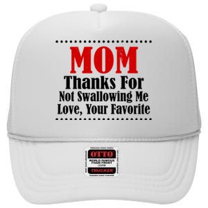 Mom Thanks For Not Swallowing Me Love Your Favorite High Crown Mesh Back Trucker Hat