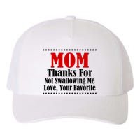 Mom Thanks For Not Swallowing Me Love Your Favorite Yupoong Adult 5-Panel Trucker Hat