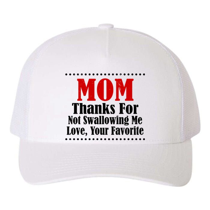 Mom Thanks For Not Swallowing Me Love Your Favorite Yupoong Adult 5-Panel Trucker Hat