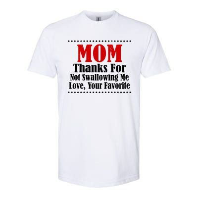 Mom Thanks For Not Swallowing Me Love Your Favorite Softstyle CVC T-Shirt