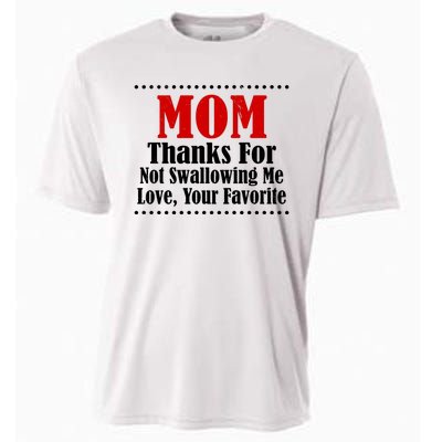 Mom Thanks For Not Swallowing Me Love Your Favorite Cooling Performance Crew T-Shirt