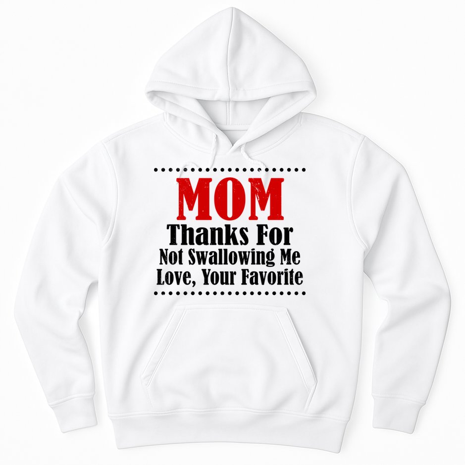 Mom Thanks For Not Swallowing Me Love Your Favorite Hoodie