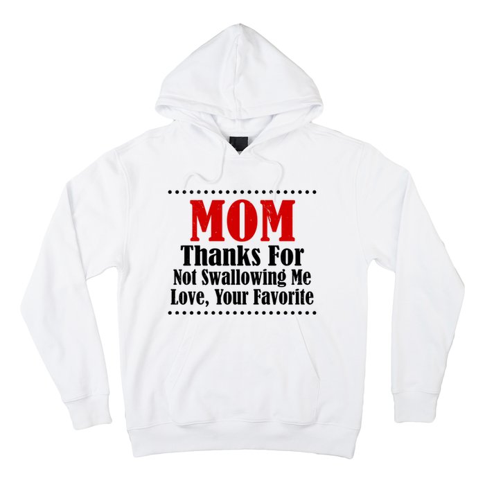 Mom Thanks For Not Swallowing Me Love Your Favorite Hoodie