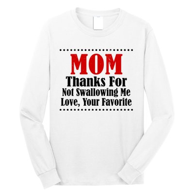 Mom Thanks For Not Swallowing Me Love Your Favorite Long Sleeve Shirt