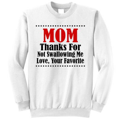 Mom Thanks For Not Swallowing Me Love Your Favorite Sweatshirt