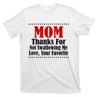 Mom Thanks For Not Swallowing Me Love Your Favorite T-Shirt