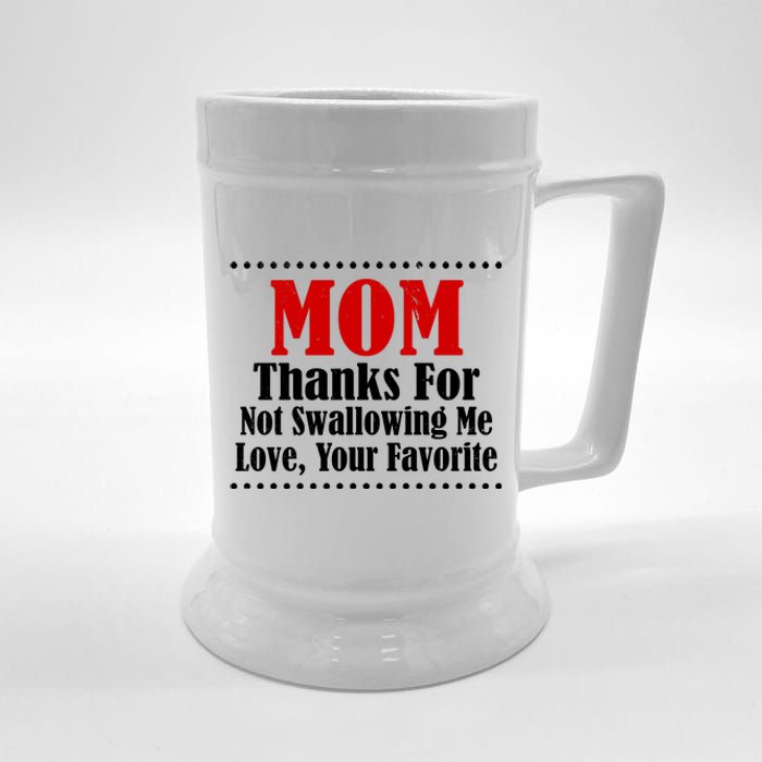 Mom Thanks For Not Swallowing Me Love Your Favorite Beer Stein