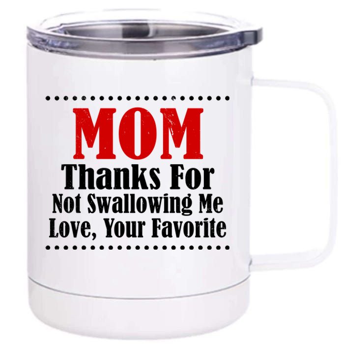 Mom Thanks For Not Swallowing Me Love Your Favorite 12 oz Stainless Steel Tumbler Cup