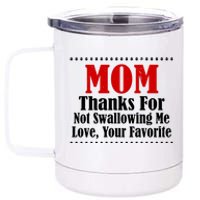 Mom Thanks For Not Swallowing Me Love Your Favorite 12 oz Stainless Steel Tumbler Cup