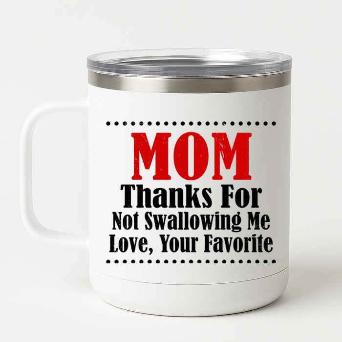 Mom Thanks For Not Swallowing Me Love Your Favorite 12 oz Stainless Steel Tumbler Cup