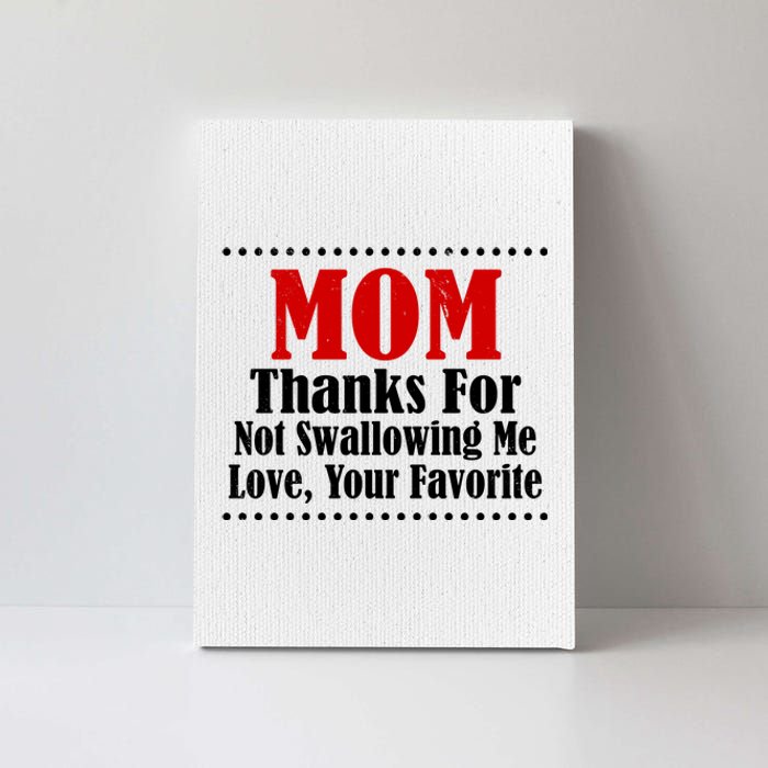 Mom Thanks For Not Swallowing Me Love Your Favorite Canvas