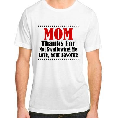 Mom Thanks For Not Swallowing Me Love Your Favorite Adult ChromaSoft Performance T-Shirt