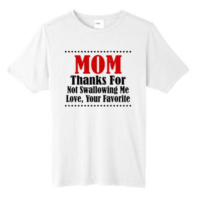 Mom Thanks For Not Swallowing Me Love Your Favorite Tall Fusion ChromaSoft Performance T-Shirt