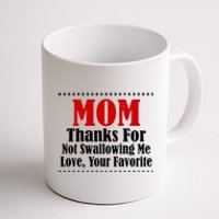 Mom Thanks For Not Swallowing Me Love Your Favorite Coffee Mug