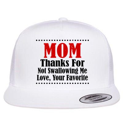 Mom Thanks For Not Swallowing Me Love Your Favorite Flatbill Hat