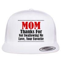 Mom Thanks For Not Swallowing Me Love Your Favorite Flat Bill Trucker Hat