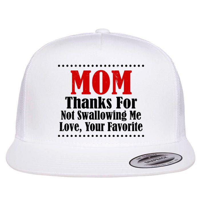 Mom Thanks For Not Swallowing Me Love Your Favorite Flat Bill Trucker Hat