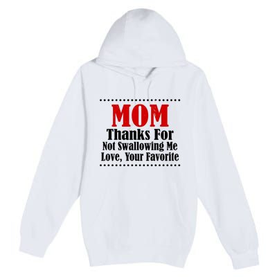 Mom Thanks For Not Swallowing Me Love Your Favorite Premium Pullover Hoodie