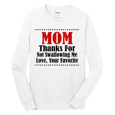 Mom Thanks For Not Swallowing Me Love Your Favorite Tall Long Sleeve T-Shirt