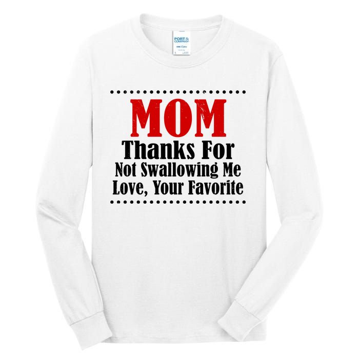 Mom Thanks For Not Swallowing Me Love Your Favorite Tall Long Sleeve T-Shirt