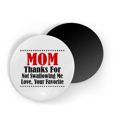 Mom Thanks For Not Swallowing Me Love Your Favorite Magnet