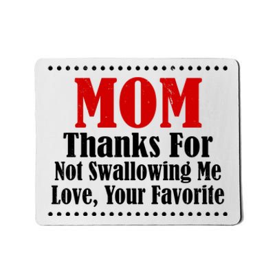 Mom Thanks For Not Swallowing Me Love Your Favorite Mousepad