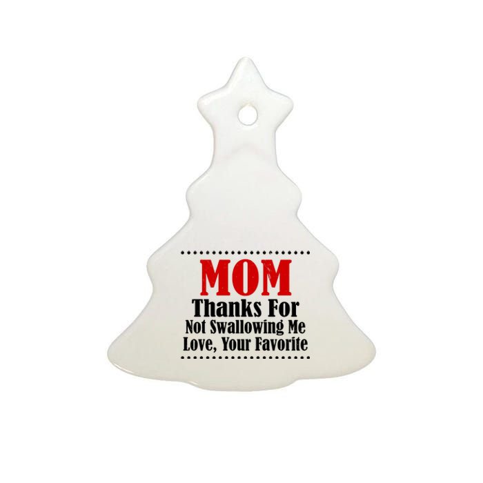 Mom Thanks For Not Swallowing Me Love Your Favorite Ceramic Tree Ornament