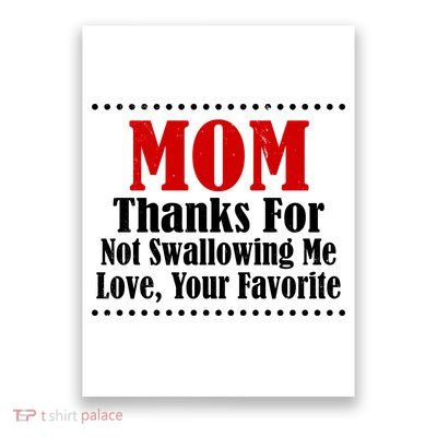 Mom Thanks For Not Swallowing Me Love Your Favorite Poster