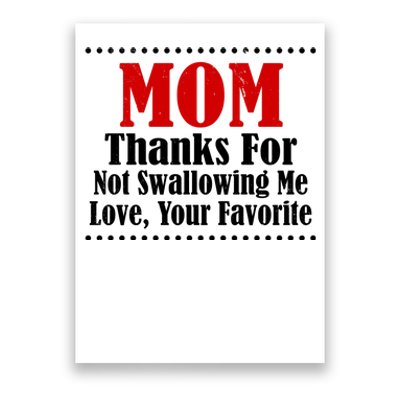 Mom Thanks For Not Swallowing Me Love Your Favorite Poster