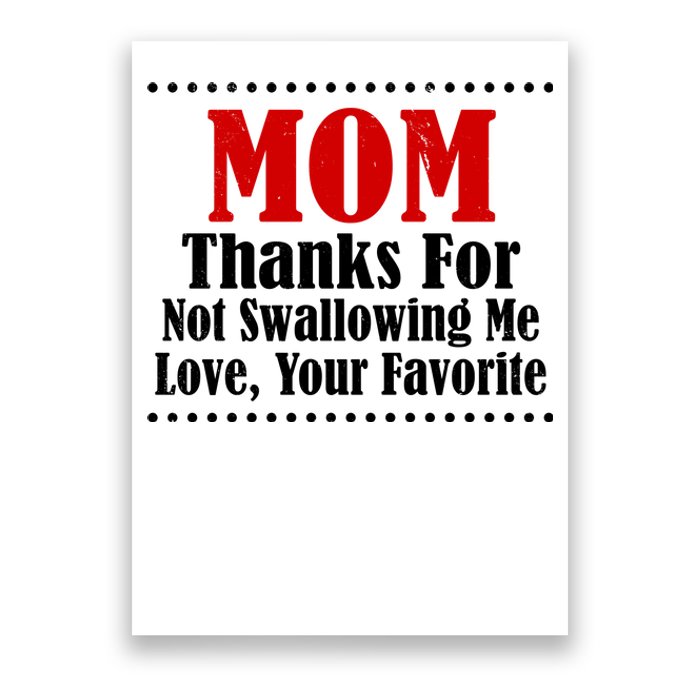 Mom Thanks For Not Swallowing Me Love Your Favorite Poster