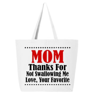 Mom Thanks For Not Swallowing Me Love Your Favorite 25L Jumbo Tote