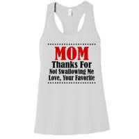 Mom Thanks For Not Swallowing Me Love Your Favorite Women's Racerback Tank