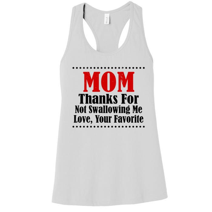 Mom Thanks For Not Swallowing Me Love Your Favorite Women's Racerback Tank